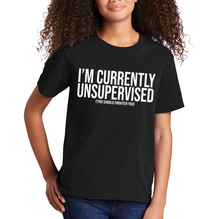 Im Currently Unsupervised This Should Frighten You Funny Kids T-Shirt