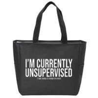 Im Currently Unsupervised This Should Frighten You Funny Zip Tote Bag