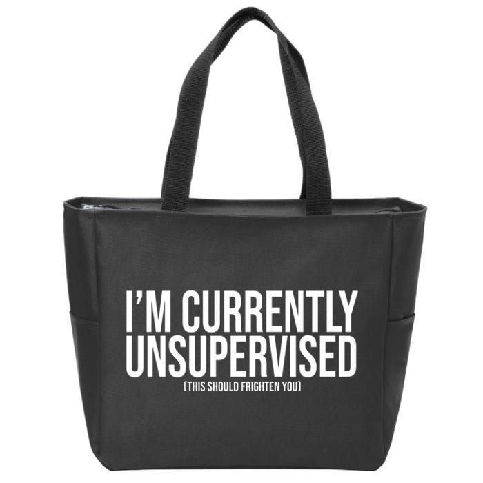 Im Currently Unsupervised This Should Frighten You Funny Zip Tote Bag