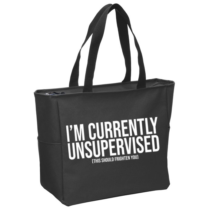 Im Currently Unsupervised This Should Frighten You Funny Zip Tote Bag
