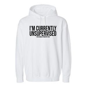 Im Currently Unsupervised This Should Frighten You Funny Garment-Dyed Fleece Hoodie