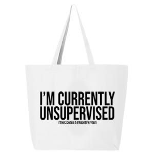 Im Currently Unsupervised This Should Frighten You Funny 25L Jumbo Tote