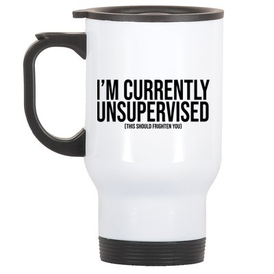 Im Currently Unsupervised This Should Frighten You Funny Stainless Steel Travel Mug
