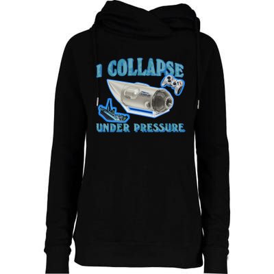 I Collapse Under Pressure Oceangate Womens Funnel Neck Pullover Hood