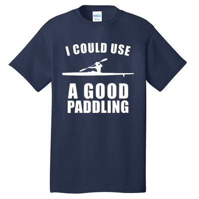 I Could Use A Good Paddling Funny Kayak Tall T-Shirt