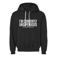 Im Currently Unsupervised This Should Frighten You Funny Garment-Dyed Fleece Hoodie