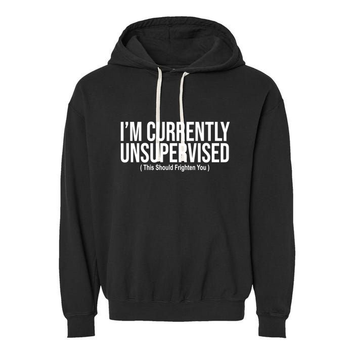 Im Currently Unsupervised This Should Frighten You Funny Garment-Dyed Fleece Hoodie