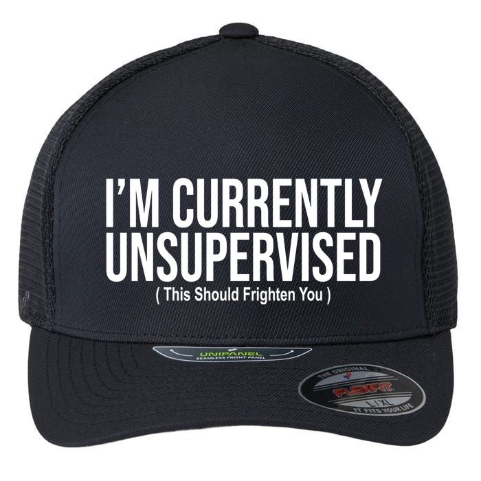 Im Currently Unsupervised This Should Frighten You Funny Flexfit Unipanel Trucker Cap