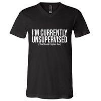 Im Currently Unsupervised This Should Frighten You Funny V-Neck T-Shirt