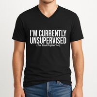 Im Currently Unsupervised This Should Frighten You Funny V-Neck T-Shirt