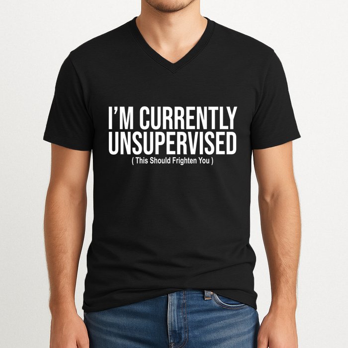 Im Currently Unsupervised This Should Frighten You Funny V-Neck T-Shirt