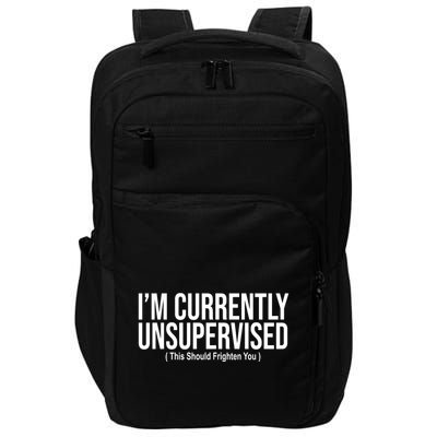 Im Currently Unsupervised This Should Frighten You Funny Impact Tech Backpack