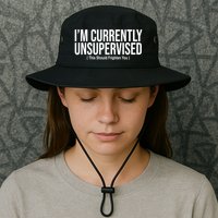 Im Currently Unsupervised This Should Frighten You Funny Bucket Hat