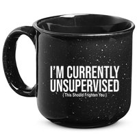 Im Currently Unsupervised This Should Frighten You Funny 15oz Campfire Ceramic Mug