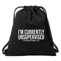 Im Currently Unsupervised This Should Frighten You Funny Drawstring Bag
