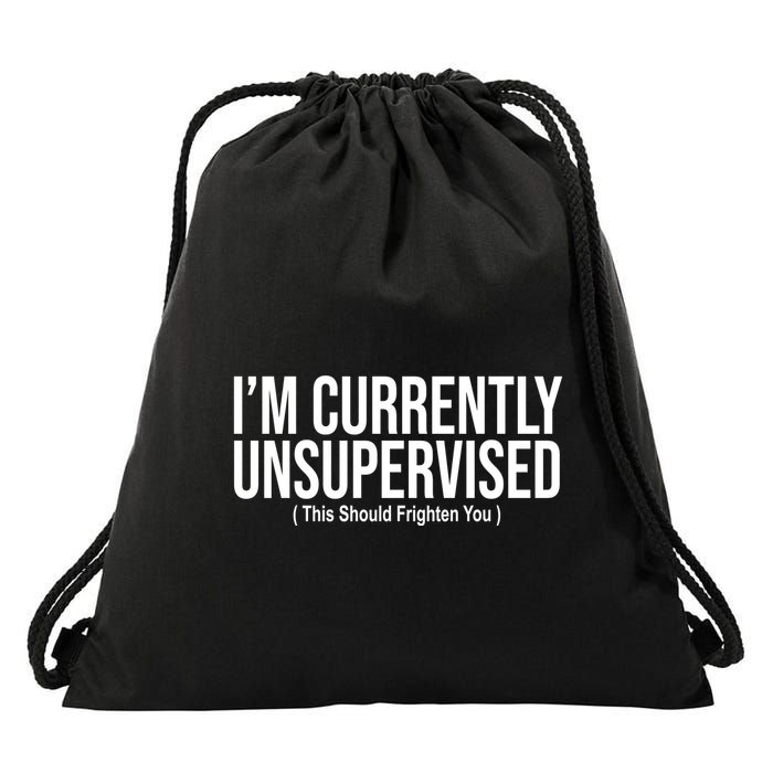 Im Currently Unsupervised This Should Frighten You Funny Drawstring Bag