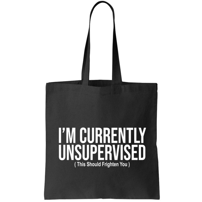 Im Currently Unsupervised This Should Frighten You Funny Bag