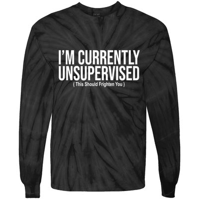Im Currently Unsupervised This Should Frighten You Funny Tie-Dye Long Sleeve Shirt