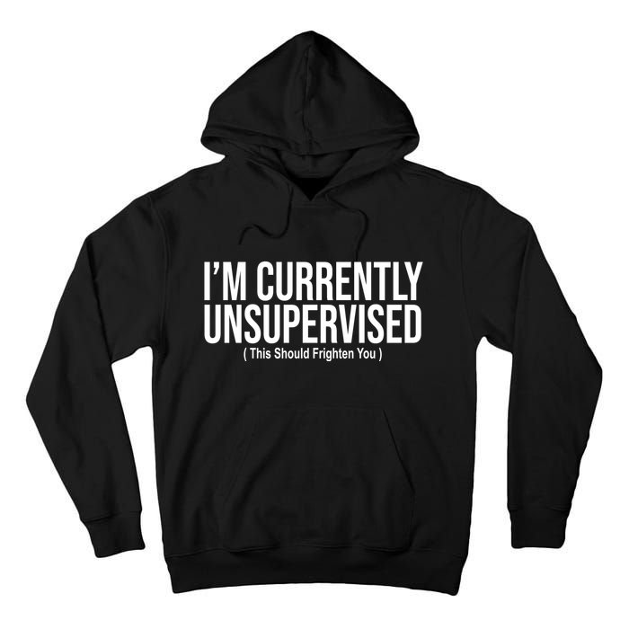 Im Currently Unsupervised This Should Frighten You Funny Tall Hoodie