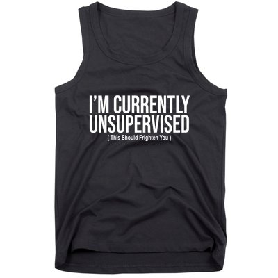 Im Currently Unsupervised This Should Frighten You Funny Tank Top