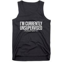 Im Currently Unsupervised This Should Frighten You Funny Tank Top