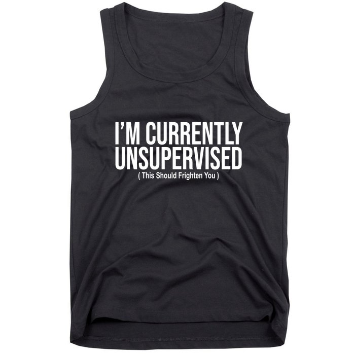 Im Currently Unsupervised This Should Frighten You Funny Tank Top