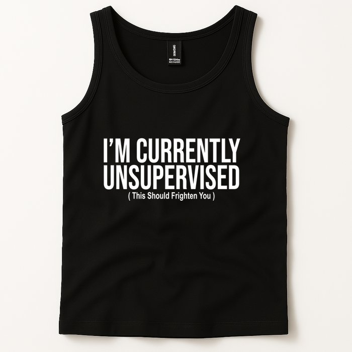 Im Currently Unsupervised This Should Frighten You Funny Tank Top