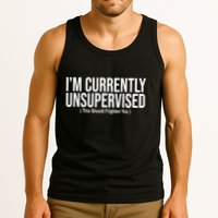 Im Currently Unsupervised This Should Frighten You Funny Tank Top