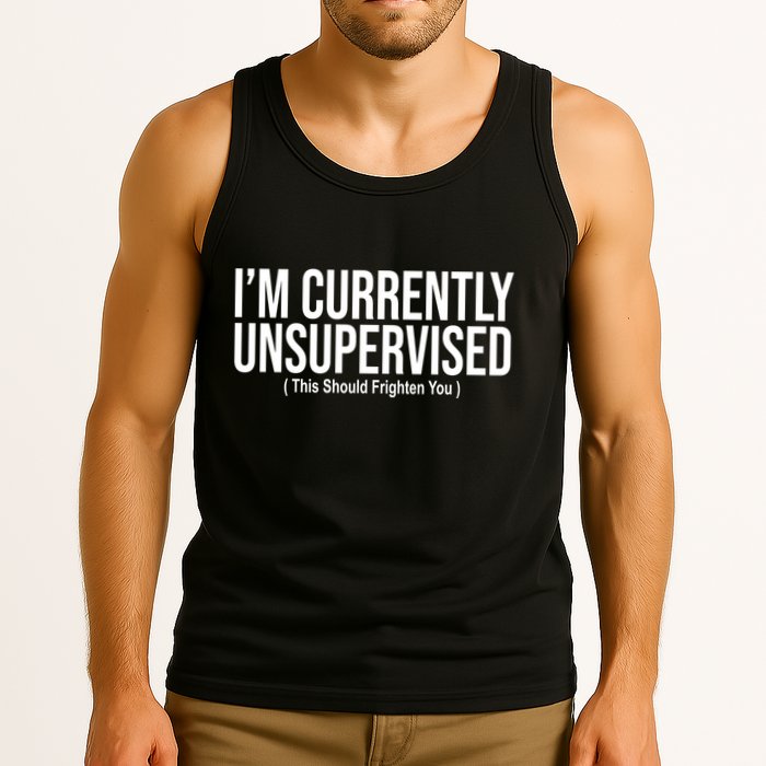 Im Currently Unsupervised This Should Frighten You Funny Tank Top