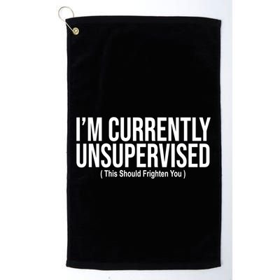 Im Currently Unsupervised This Should Frighten You Funny Golf Towel