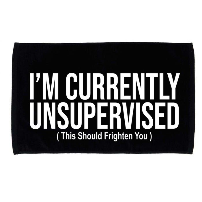 Im Currently Unsupervised This Should Frighten You Funny Microfiber Hand Towel