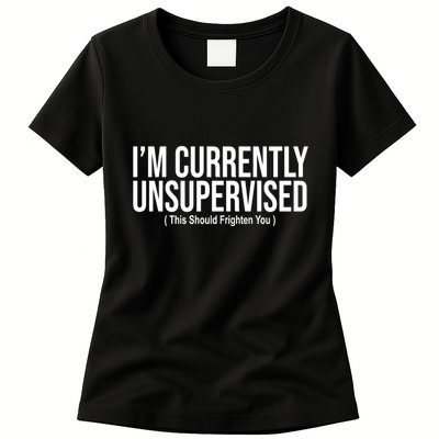 Im Currently Unsupervised This Should Frighten You Funny Womens T-Shirt