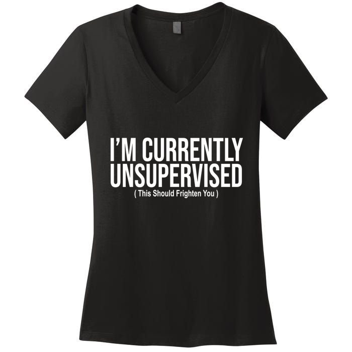 Im Currently Unsupervised This Should Frighten You Funny Women's V-Neck T-Shirt