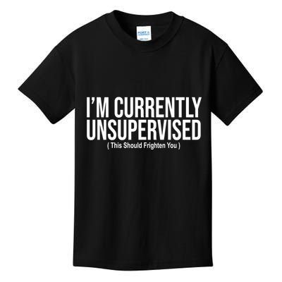 Im Currently Unsupervised This Should Frighten You Funny Kids T-Shirt