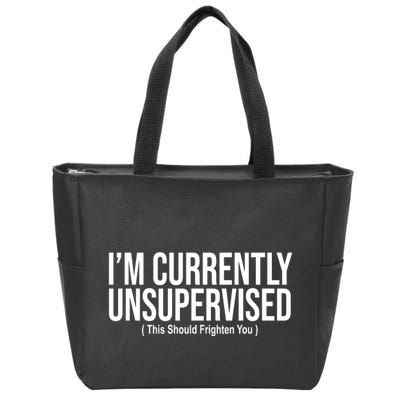 Im Currently Unsupervised This Should Frighten You Funny Zip Tote Bag