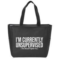 Im Currently Unsupervised This Should Frighten You Funny Zip Tote Bag