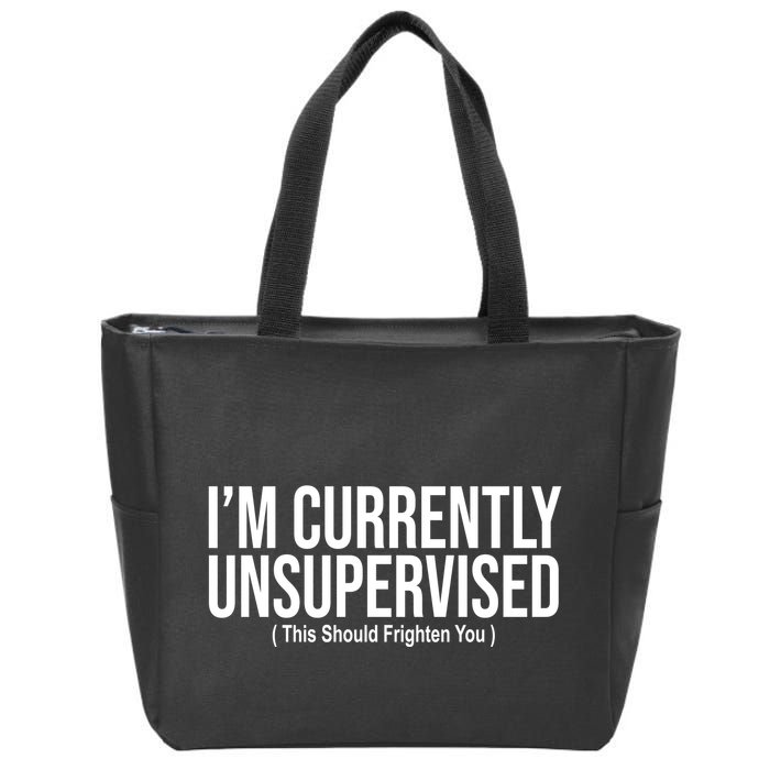Im Currently Unsupervised This Should Frighten You Funny Zip Tote Bag