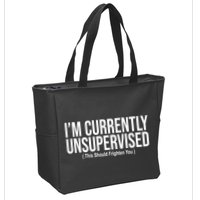 Im Currently Unsupervised This Should Frighten You Funny Zip Tote Bag