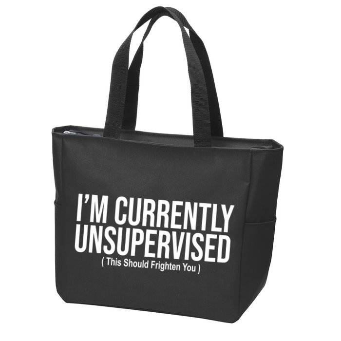 Im Currently Unsupervised This Should Frighten You Funny Zip Tote Bag