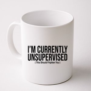 Im Currently Unsupervised This Should Frighten You Funny Coffee Mug