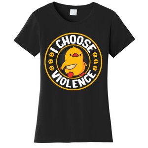 I Choose Violence Duck Women's T-Shirt