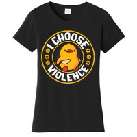 I Choose Violence Duck Women's T-Shirt