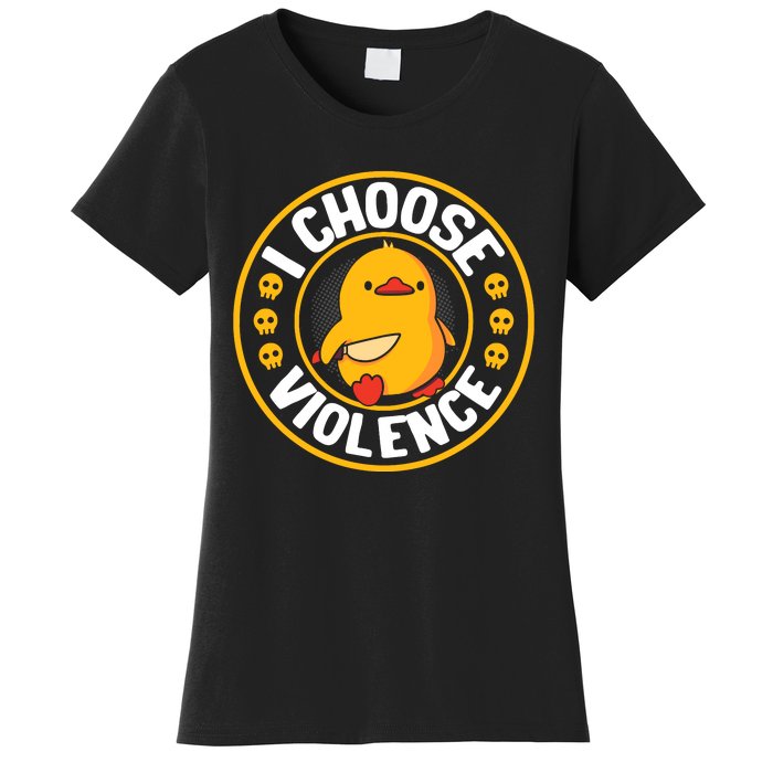 I Choose Violence Duck Women's T-Shirt