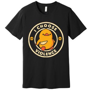 I Choose Violence Duck Premium T-Shirt