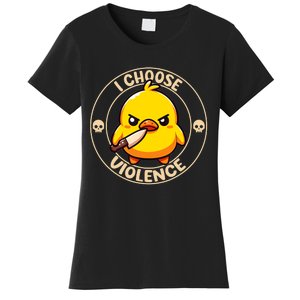 I Choose Violence Duck Women's T-Shirt