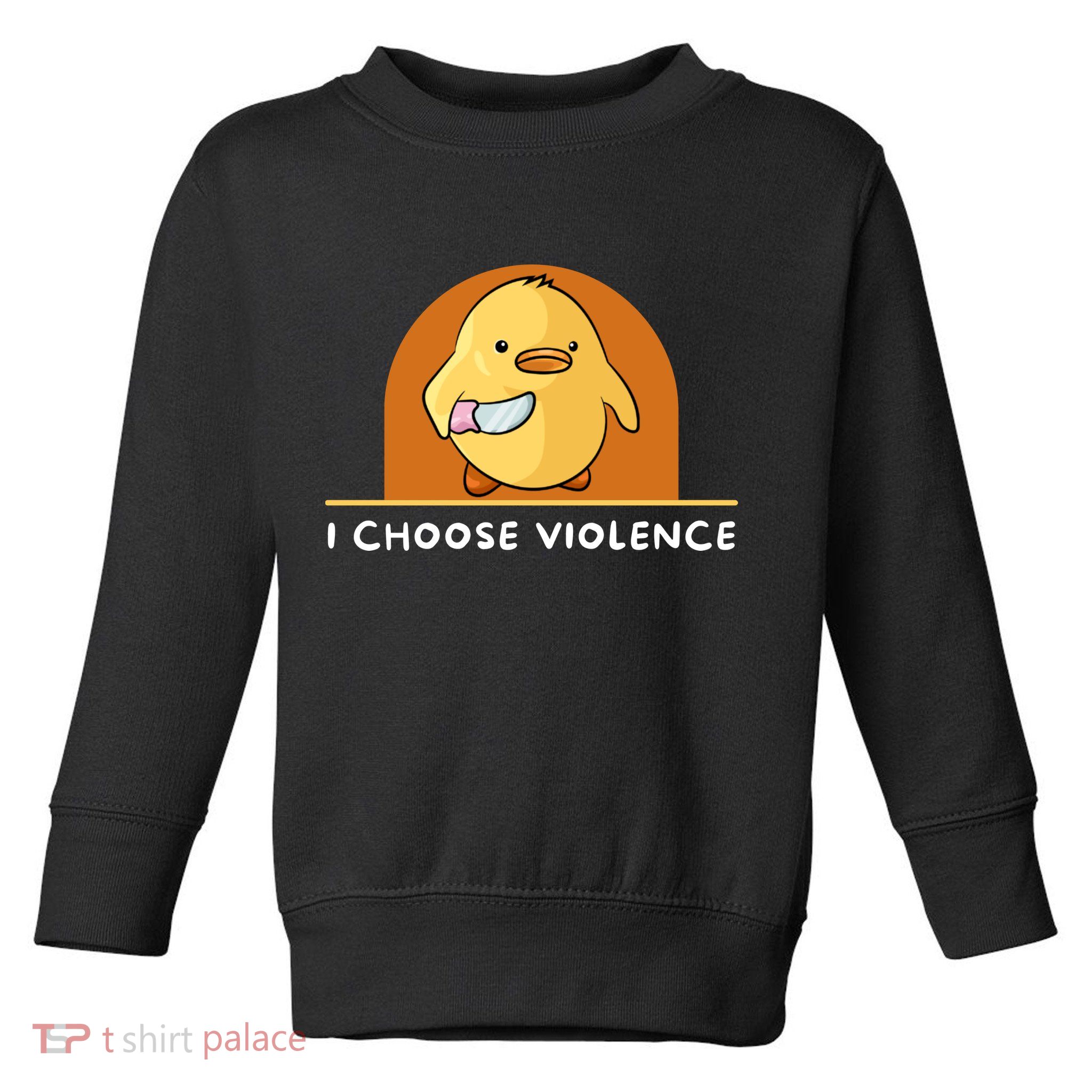 I Choose Violence Funny Duck With Knife Toddler Sweatshirt