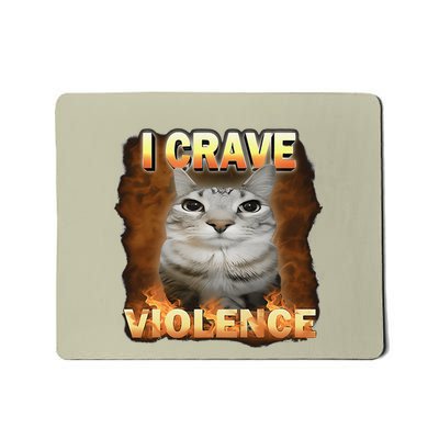 I Crave Violence Cat Funny Aggressive Cat Meme Sarcastic Mousepad