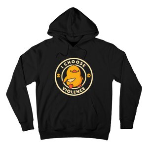 I Choose Violence Duck Hoodie