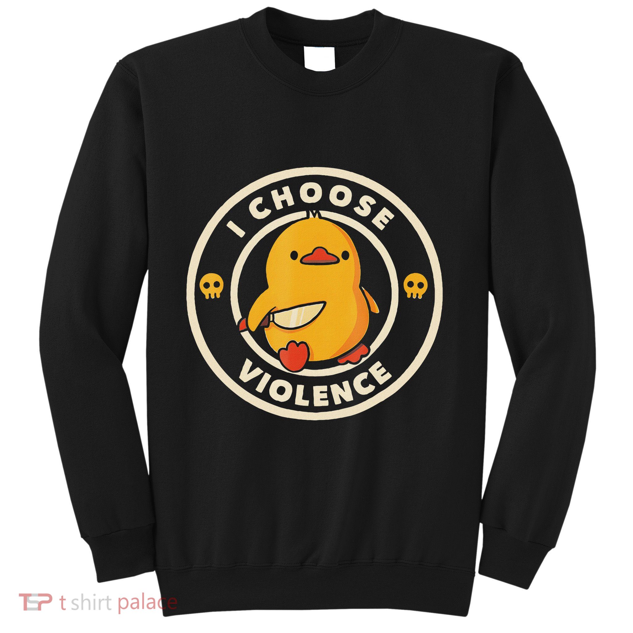 I Choose Violence Funny Duck Sweatshirt