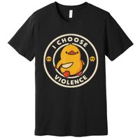 I Choose Violence Funny Duck Premium T-Shirt